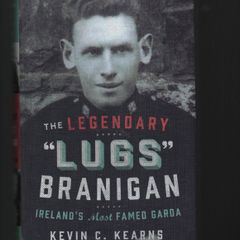 The Legendary "Lugs" Branigan. Ireland's Most Famed Garda. Kevin C. Kearns
