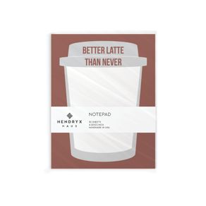 Hendryx Haus - Better Latte Than Never Notepad - 50 Sheets
