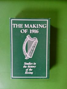 The making of 1916 - studies in the history of the Rising