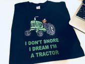 I Don't Snore I Dream I'm A Tractor Funny T-shirt Great Gift Present