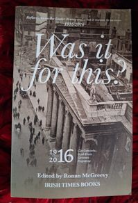 Was it for this? / 1916/2016/ Ronan McGreevy /Signed/ 2016
