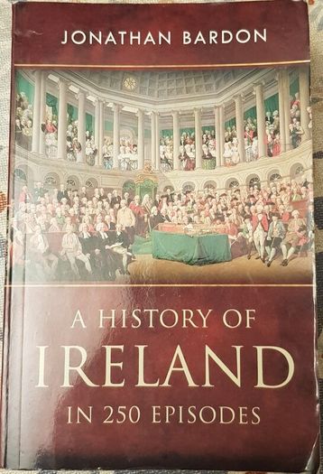 A History Of Ireland In 250 Episodes by Jonathon Bardon