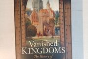 Vanished Kingdoms - The History of Half-Forgotten Europe by Norman Davies
