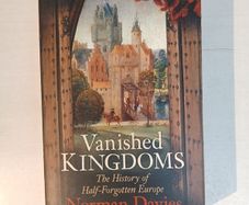 Vanished Kingdoms - The History of Half-Forgotten Europe by Norman Davies