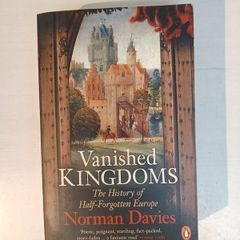 Vanished Kingdoms - The History of Half-Forgotten Europe by Norman Davies