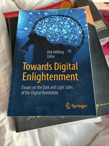 Dirk Helbing Towards Digital Enlightenment: Essays on the Dark and Light Sides of the Digital Revolution