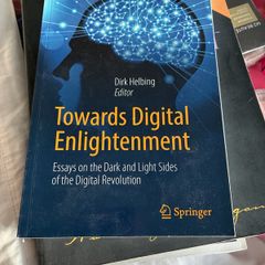 Dirk Helbing Towards Digital Enlightenment: Essays on the Dark and Light Sides of the Digital Revolution