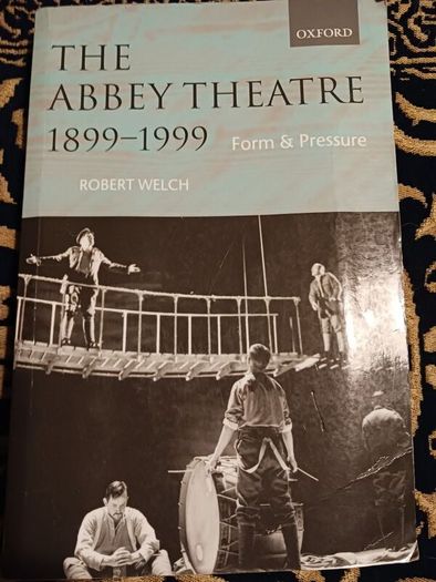 The Abbey Theatre 1899 - 1999 / Form & Pressure/ Robert Welsh/ Oxford Univeristy Press
