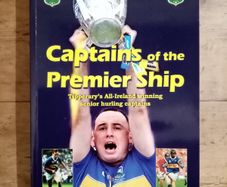 Captains of the Premier Ship - Noel Dundon - Tipperary GAA Book - GAA History Book - Hurling Book