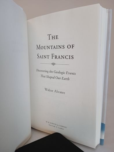 The Mountains of Saint Francis: Discovering the Geologic Events that Shaped Our Earth by Walter Alvarez (HQ257)