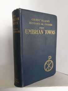The Umbrian Towns: Grant Allen's Historical Guides by J. W. & A. M. Cruickshank (HQ388)