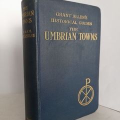 The Umbrian Towns: Grant Allen's Historical Guides by J. W. & A. M. Cruickshank (HQ388)