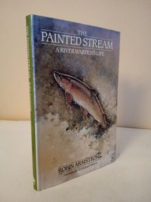 The Painted Stream: A River Warden's Life by Robin Armstrong (HQ590)
