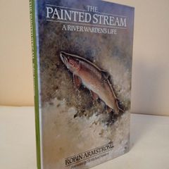 The Painted Stream: A River Warden's Life by Robin Armstrong (HQ590)