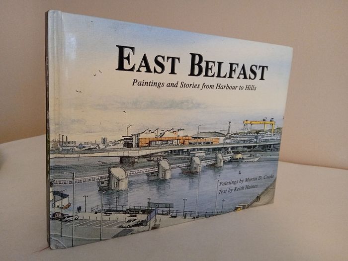 East Belfast: From Harbour to Hills by Keith Haines and Martin D. Cooke (RB194)