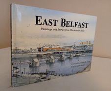 East Belfast: From Harbour to Hills by Keith Haines and Martin D. Cooke (RB194)