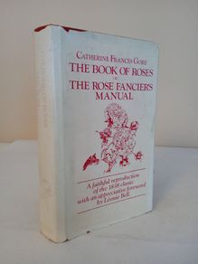 The Book of Roses or, The Rose Francier's Manual by Catherine Frances Gore (HQ270)