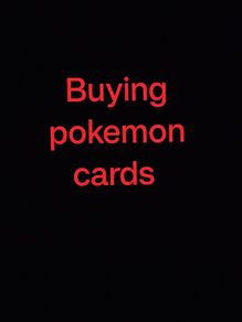 looking to buy pokemon cards from raw to graded and sealed.
