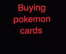 looking to buy pokemon cards from raw to graded and sealed.