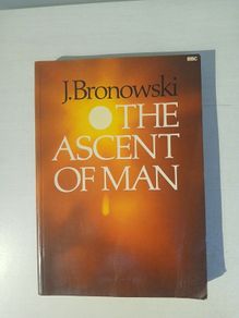 The Ascent of Man by J. Bronowski