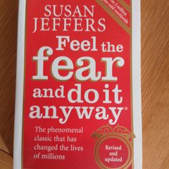 Feel the Fear and do it anyway by Susan Jeffers.