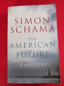 The American Future- A History/ Simon Schama/ Bodley Head/ 2008