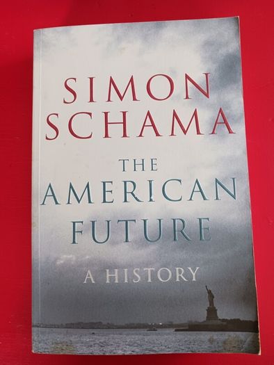 The American Future- A History/ Simon Schama/ Bodley Head/ 2008