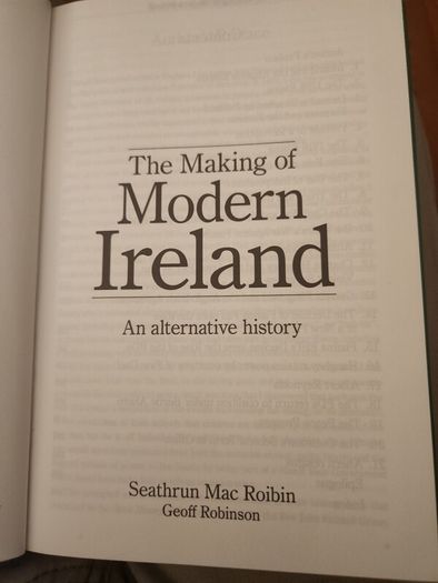 The Making Of Modern Ireland. An Alternative History.  By Geoff Robinson. Hardback In Good Condition.