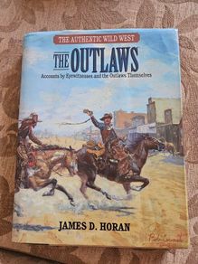 The Authentic Wild West.  The Outlaws. By James Horan. Accounts By Eyewitness And Outlaws Themselves.  Large Volume Hardback With Dustjacket In Good Condition.  See Photos.