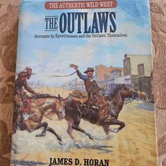 The Authentic Wild West.  The Outlaws. By James Horan. Accounts By Eyewitness And Outlaws Themselves.  Large Volume Hardback With Dustjacket In Good Condition.  See Photos.
