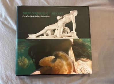 Three Centuries of Irish Art: Crawford Art Gallery Collection Book