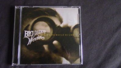 Big Daddy Weave - What Life Would Be Like CD
