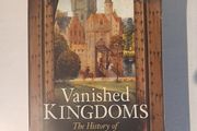 Vanished Kingdoms - The History of Half-Forgotten Europe by Norman Davies