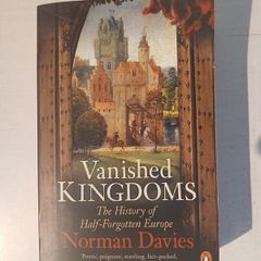 Vanished Kingdoms - The History of Half-Forgotten Europe by Norman Davies