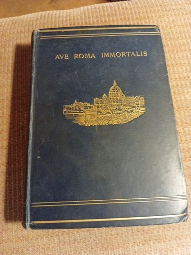 1898 Ave Roma Immortalis. Studies from the Chronicles of Rome. Vol. I. Religious. Vintage.