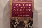 Give Your Horse a Chance (Allen's Classic Series) (Hardcover)  Lt. Col. A. L. D'Endrody