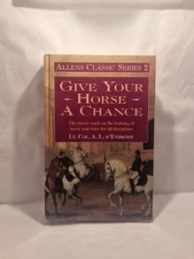 Give Your Horse a Chance (Allen's Classic Series) (Hardcover)  Lt. Col. A. L. D'Endrody