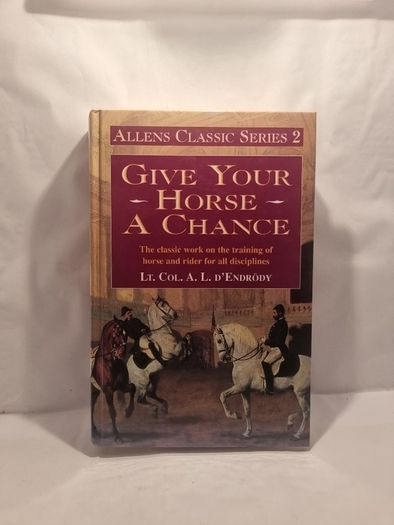 Give Your Horse a Chance (Allen's Classic Series) (Hardcover)  Lt. Col. A. L. D'Endrody