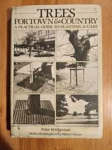 Trees For Town & Country A Practical Guide To Planting And Care. By Peter Bridgeman. First Edition Hardback With Dustjacket In Good Condition.