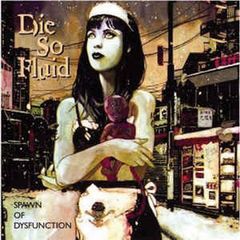 Die So Fluid CD - Spawn Of Dysfunction