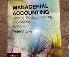 Managerial Accounting Costing, Decision Making and Control 3rd edition by Peter Clarke