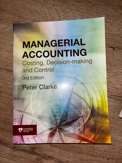 Managerial Accounting Costing, Decision Making and Control 3rd edition by Peter Clarke