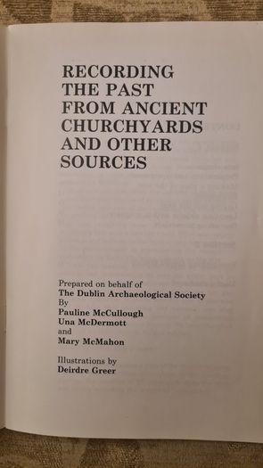 Recording The Past From Ancient Church Yards And Other Sources. The Dublin Archaeological Society. 37.