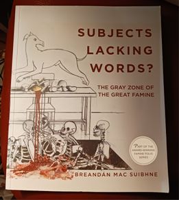 Subject Lacking Words? / The Gray Zone Of The Famine / Breandan Mac Suibhne / 2017