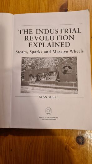 The Industrial Revolution Explained. Steam, Sparks & Massive Wheels. England's Living History.. Paperback In Good Condition.