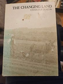 The Changing Land. By Charles  F. Deacon. The Book Is About Agriculture And Farm Life In County Wexford, Ireland.  First Edition Hardback In Good Condition.  See Photos For Same.