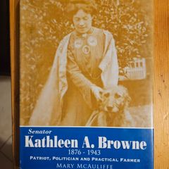 Kathleen A. Browne Senator 1876-1943. Patriot, Politician And Practical Farmer. By Mary Mcauliffe. First Edition Hardback With Dustjacket In Good Condition.  See Photos For Same.