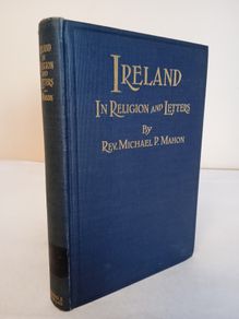 Ireland in Religion and Letters; or, Discourses and Writings of Catholic and Irish interest by Rev. Michael P. Mahon (HQ701)
