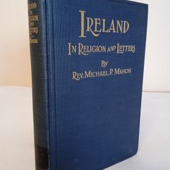 Ireland in Religion and Letters; or, Discourses and Writings of Catholic and Irish interest by Rev. Michael P. Mahon (HQ701)