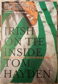 Irish On The Inside: In Search Of The Soul Of Irish America by Tom Hayden